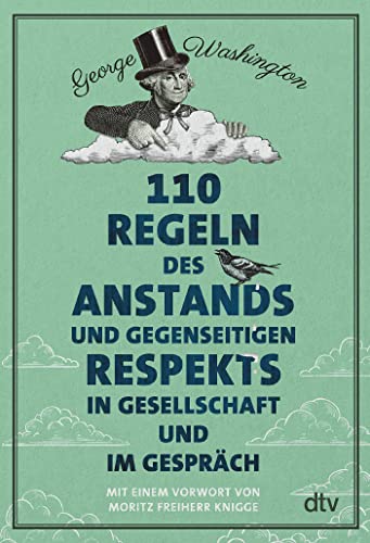 110 Regeln des Anstands und gegenseitigen Respekts in Gesellschaft und im Gespräch: Vorw. v. Moritz Freiherr Knigge